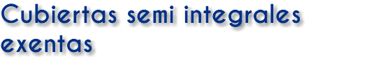 Cubiertas semi integrales exentas